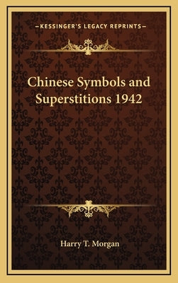 Chinese Symbols and Superstitions 1942 by Morgan, Harry T.