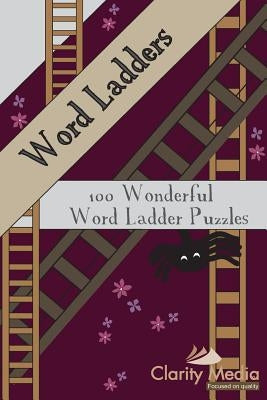 Word Ladders: 100 Wonderful Word Ladder Puzzles by Media, Clarity