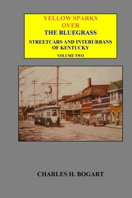 Yellow Sparks Over The Bluegrass - Volume Two by Bogart, Charles H.