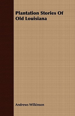 Plantation Stories of Old Louisiana by Wilkinson, Andrews