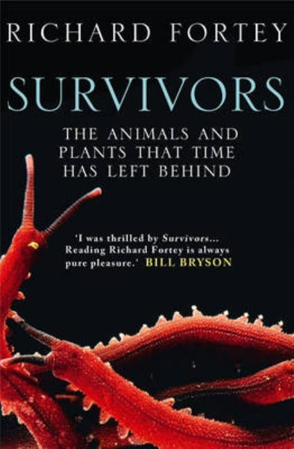 Survivors: The Animals and Plants That Time Has Left Behind by Fortey, Richard