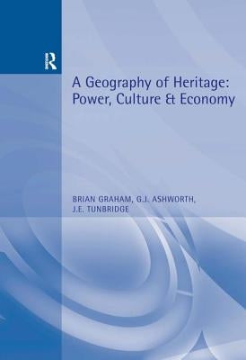 A Geography of Heritage by Graham, Brian