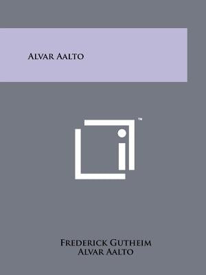 Alvar Aalto by Gutheim, Frederick