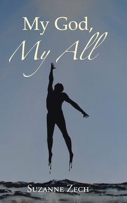 My God, My All by Zech, Suzanne