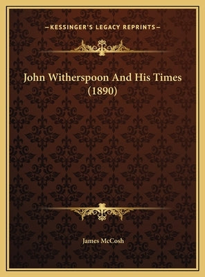 John Witherspoon And His Times (1890) by McCosh, James
