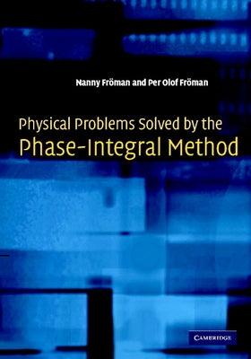 Physical Problems Solved by the Phase-Integral Method by FrÃ¶man, Nanny