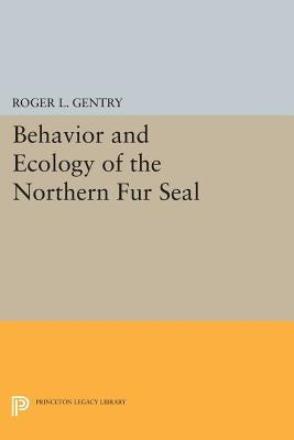 Behavior and Ecology of the Northern Fur Seal by Gentry, Roger L.