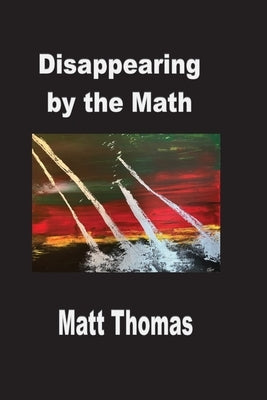 Disappearing by the Math by Thomas, Matt