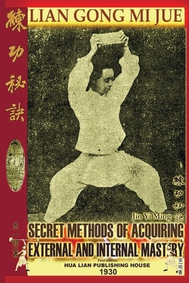 Lian Gong Mi Jue: Secret Methods Of Acquiring External And Internal Mastery by Cui Ya, Guo