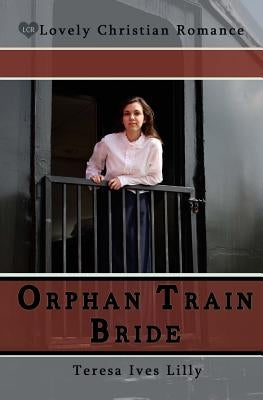 Orphan Train Bride by Lilly, Teresa
