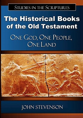 The Historical Books of the Old Testament: One God, One People, One Land by Stevenson, John