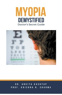 Myopia Demystified: Doctor's Secret Guide by Kashyap, Ankita