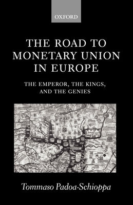 The Road to Monetary Union in Europe: The Emperor, the Kings, and the Genies by Padoa-Schioppa, Tommaso