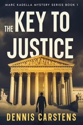 The Key To Justice by Carstens, Dennis