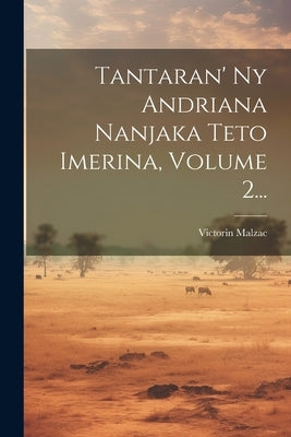 Tantaran' Ny Andriana Nanjaka Teto Imerina, Volume 2... by Malzac, Victorin