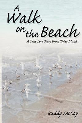 A Walk On The Beach: A True Love Story From Tybee Island by McCoy, Buddy