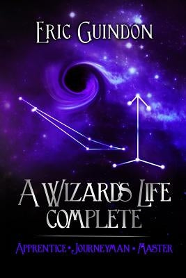 A Wizard's Life Complete by Guindon, Eric