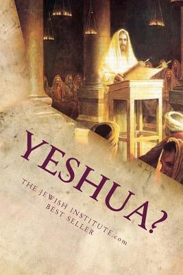 Yeshua?: Discovering The Jewish Messiah by (Shlomo) Phd, Ben Solomon
