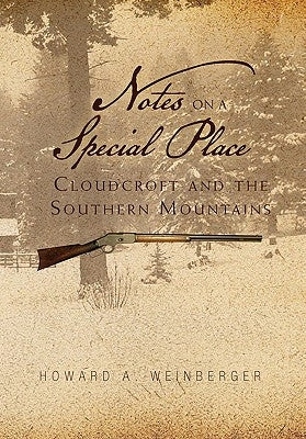 Notes on a Special Place: Cloudcroft and the Southern Mountains by Weinberger, Howard A.