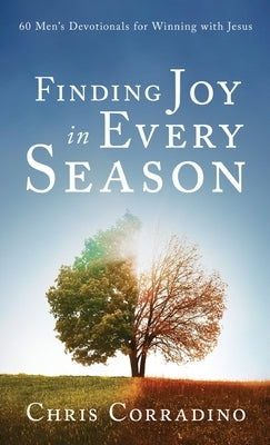 Finding Joy In Every Season: 60 Men's Devotionals for Winning with Jesus by Corradino, Chris