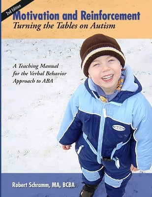 Motivation and Reinforcement: Turning the Tables on Autism by Schramm, Robert