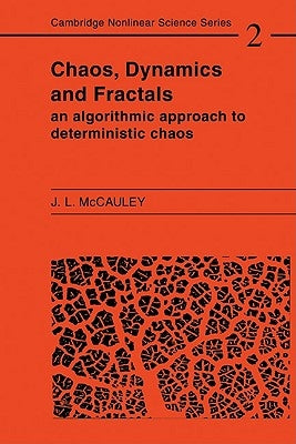 Chaos, Dynamics, and Fractals: An Algorithmic Approach to Deterministic Chaos by McCauley, J. L.
