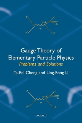 Gauge Theory of Elementary Particle Physics: Problems and Solutions by Cheng, Ta-Pei