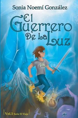 El Guerrero De La Luz by Gonzalez, Sonia Noemi