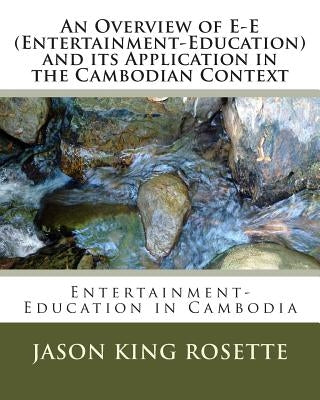 An Overview of E-E (Entertainment-Education) and its Application in the Cambodian Context by Pilgrim, John