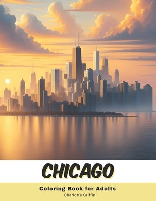 Chicago Coloring Book for Adults: 40 Pages of Chicago landmarks by Griffin, Charlotte