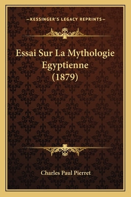 Essai Sur La Mythologie Egyptienne (1879) by Pierret, Charles Paul