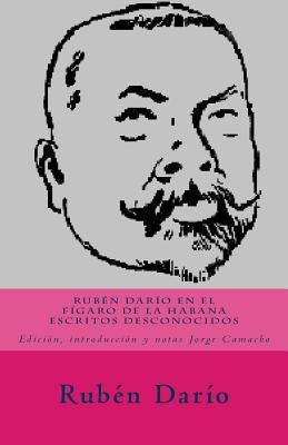 Rubén Darío en El Fígaro de La Habana.: Escritos desconocidos. by Camacho, Jorge