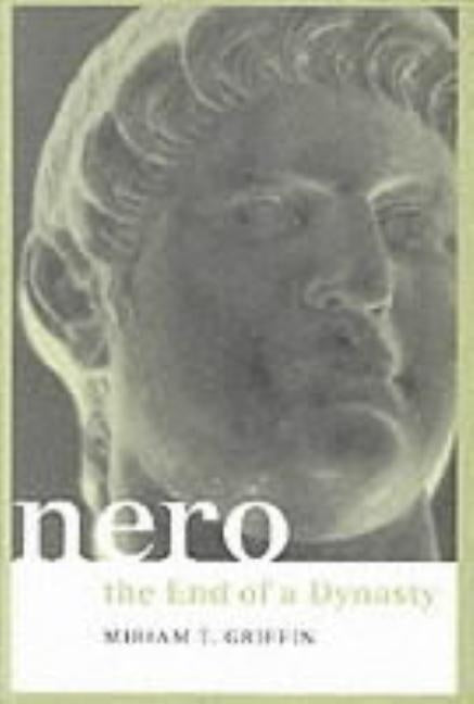 Nero: The End of a Dynasty by Griffin, Miriam