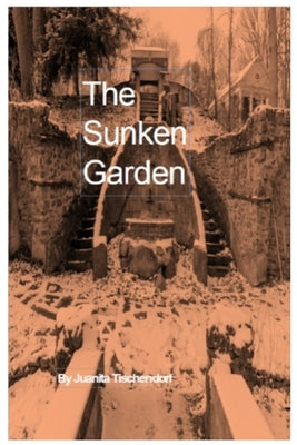 The Sunken Garden by Tischendorf, Juanita