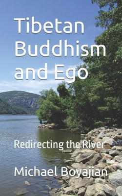 Tibetan Buddhism and Ego: Redirecting the River by Boyajian, Michael