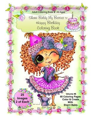 Sherri Baldy My-Besties Birthday Coloring Book: Sherri Baldy My-Besties Birthday Coloring Book For Adults and all ages: Now Sherri Baldy's Fan Favorit by Baldy, Sherri Ann