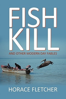 Fish Kill and Other Modern Day Fables by Fletcher, Horace