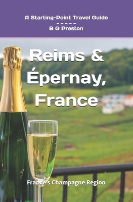 Reims and Épernay, France: The Heart of the Champagne Region by Preston, B. G.
