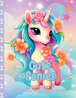 Cute Ponies A Children's Unicorn Coloring Book by Rhodes, Stacy A.