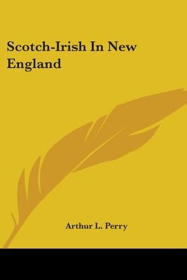 Scotch-Irish In New England by Perry, Arthur L.