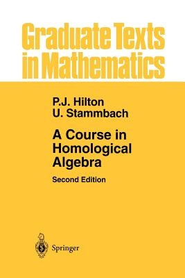 A Course in Homological Algebra by Hilton, Peter J.