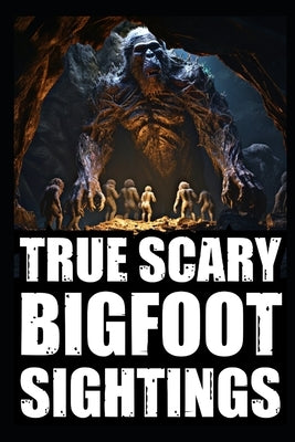 True Scary Bigfoot Sighting Horror Stories: Vol. 5 by Holloway, Raven