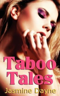 Taboo Tales: Erotic Fiction Collection by Dayne, Jasmine