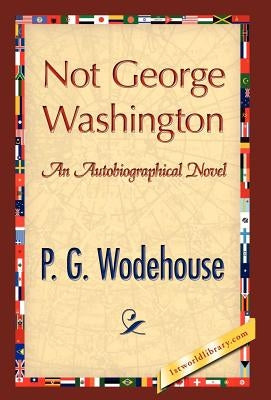 Not George Washington by Wodehouse, P. G.