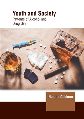 Youth and Society: Patterns of Alcohol and Drug Use by Clibburn, Natalia