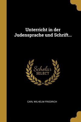 Unterricht in der Judensprache und Schrift... by Friedrich, Carl Wilhelm