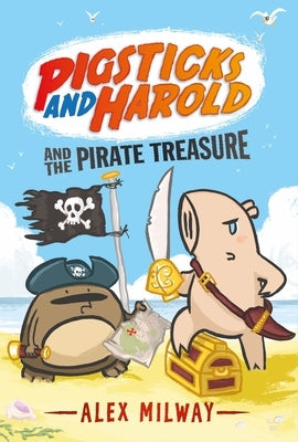 Pigsticks and Harold and the Pirate Treasure by Milway, Alex