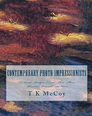 Contemporary Photo Impressionists: Blackwood - Bridges - Carson - Chait - Moore - Plaisted - Poloniak - von Knorr by McCoy, T. K.