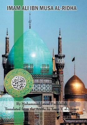 Imam Ali Ibn Musa Al-Ridha: A Historical and Biographical Research by Al-Jibouri, Yasin T.
