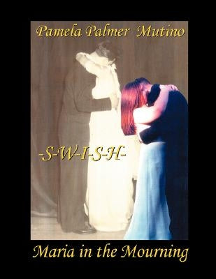 Swish: Maria in the Mourning by Mutino, Pamela Palmer